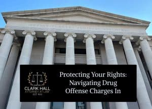 Protecting Your Rights: Navigating Drug Offense Charges in Alabama