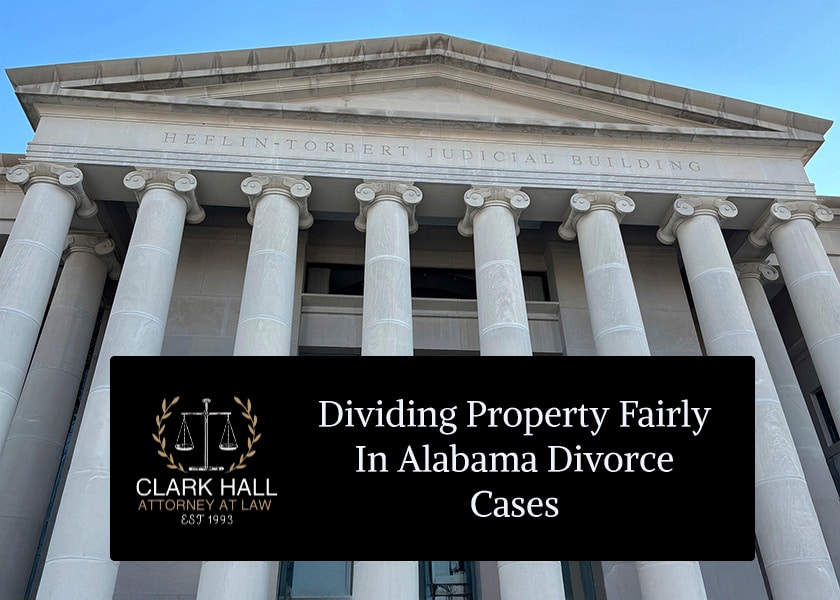 Dividing Property Fairly in Alabama Divorce Cases