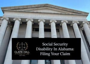 Social Security Disability in Alabama: Filing Your Claim