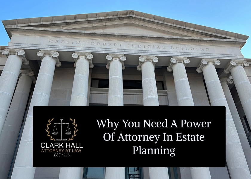 Why You Need a Power of Attorney in Estate Planning